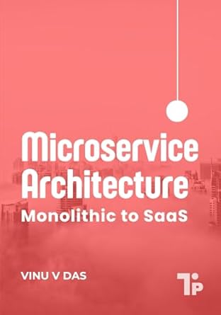 microservice architecture monolithic to saas 1st edition vinu v das 1997541173, 978-1997541172