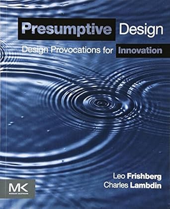 presumptive design design provocations for innovation 1st edition leo frishberg ,charles lambdin 0128030860,