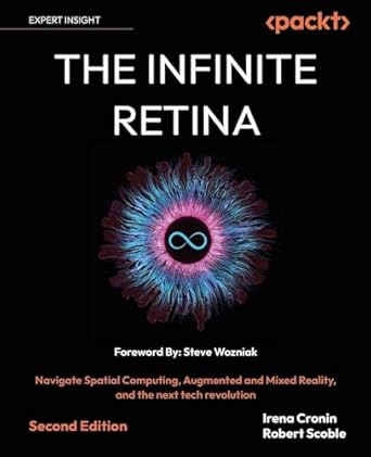 the infinite retina navigate spatial computing augmented and mixed reality and the next tech revolution 1st