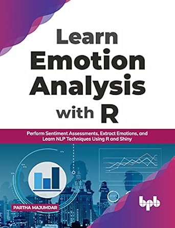 learn emotion analysis with r perform sentiment assessments extract emotions and learn nlp techniques using r