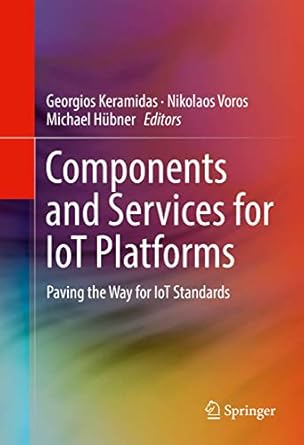 components and services for iot platforms paving the way for iot standards 1st edition georgios keramidas