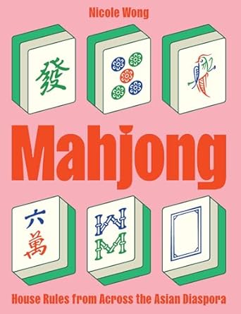 mahjong house rules from across the asian diaspora 1st edition nicole wong 1958417637, 978-1958417638
