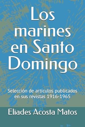 los marines en santo domingo seleccion de articulos publicados en sus revistas 1916 1965 1st edition eliades