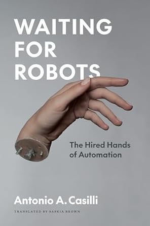 waiting for robots the hired hands of automation 1st edition antonio a casilli ,sarah t roberts ,saskia brown