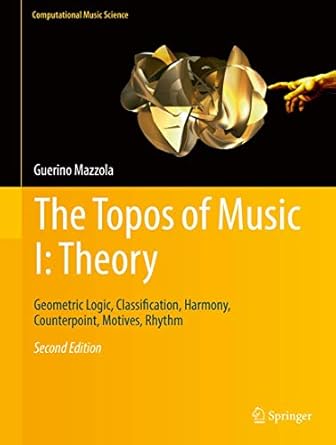 the topos of music i theory geometric logic classification harmony counterpoint motives rhythm 1st edition