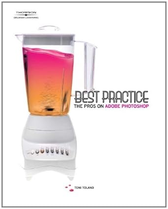 best practice the pros on adobe photoshop 1st edition toni toland 1418011428, 978-1418011420
