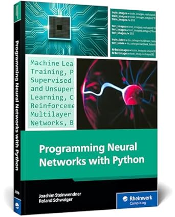 programming neural networks with python your practical guide to building smart ai systems with machine