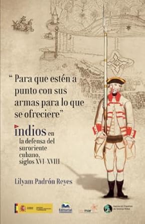 para que esten a punto con sus armas para lo que se ofreciere indios en la defensa del suroriente cubano