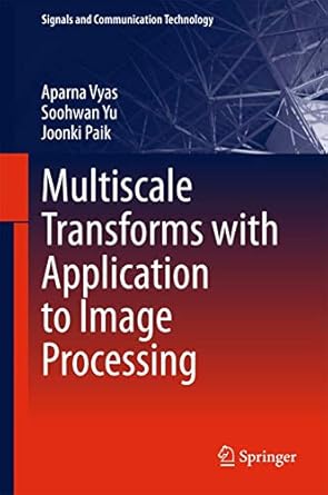 multiscale transforms with application to image processing 1st edition aparna vyas ,soohwan yu ,joonki paik