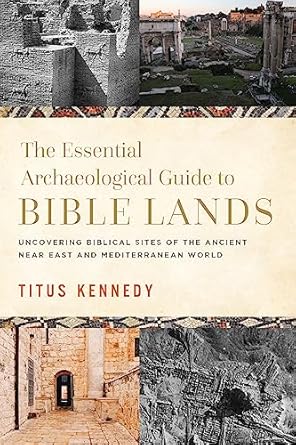 the essential archaeological guide to bible lands uncovering biblical sites of the ancient near east and