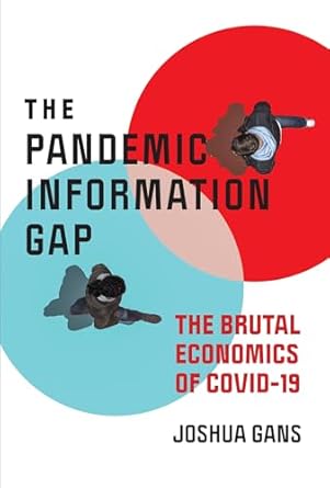 the pandemic information gap the brutal economics of covid 19 1st edition joshua gans 0262539128,