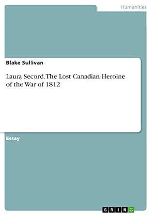 laura secord the lost canadian heroine of the war of 1812 1st edition  3668188793, 978-3668188792
