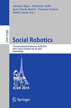 social robotics 7th international conference icsr 2015 paris france october 26 30 2015 proceedings 1st