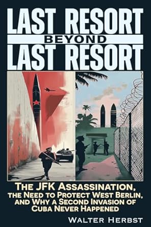 last resort beyond last resort the jfk assassination the need to protect west berlin and why a second