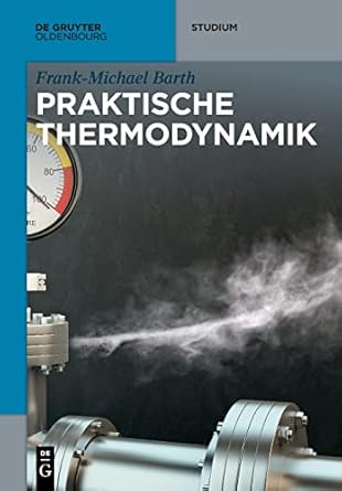 praktische thermodynamik 1st edition frank michael barth 3110601338, 978-3110601336