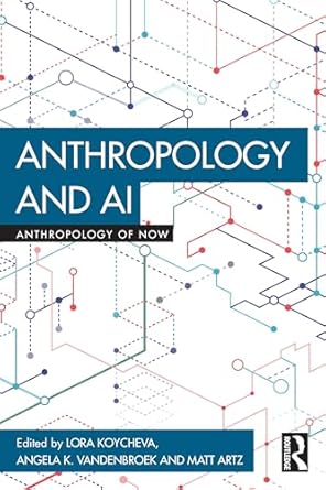 anthropology and ai 1st edition lora koycheva ,angela k vandenbroek ,matt artz 1032866195, 978-1032866192