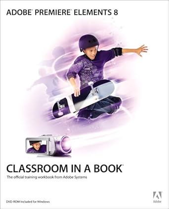 adobe premiere elements 8 classroom in a book the official training workbook from adobe systems 1st edition