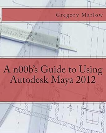a n00bs guide to using autodesk maya 2012 1st edition gregory marlow 1475037511, 978-1475037517