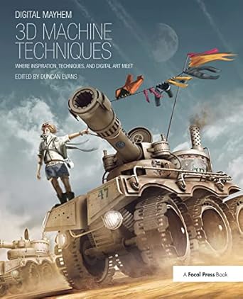 digital mayhem 3d machine techniques where inspiration techniques and digital art meet 1st edition duncan