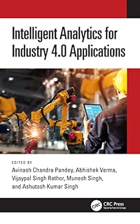 intelligent analytics for industry 4 0 applications 1st edition avinash chandra pandey ,abhishek verma