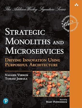 strategic monoliths and microservices driving innovation using purposeful architecture 1st edition vaughn