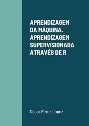 aprendizagem da maquina aprendizagem supervisionada atraves de r 1st edition perez 1470973383, 978-1470973384