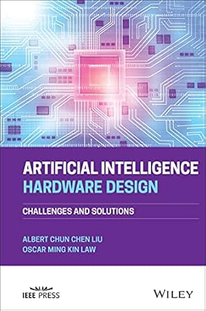artificial intelligence hardware design challenges and solutions 1st edition albert chun chen liu ,oscar ming