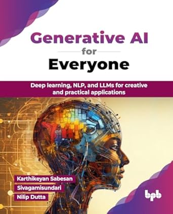 generative ai for everyone deep learning nlp and llms for creative and practical applications 1st edition