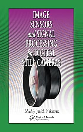 image sensors and signal processing for digital still cameras 1st edition junichi nakamura ,takeshi koyama