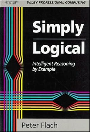 simply logical 1st edition peter flach 0471941522, 978-0471941521