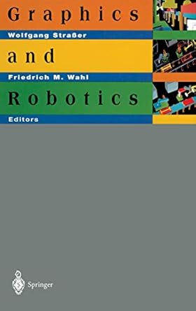graphics and robotics 1st edition wolfgang strasser ,friedrich m wahl 3540583580, 978-3540583585