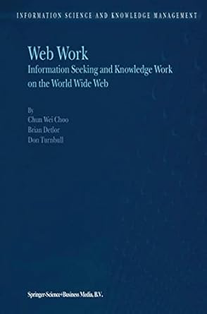 web work information seeking and knowledge work on the world wide web 1st edition chun wei choo ,b detlor ,d