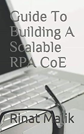 guide to building a scalable rpa coe 1st edition rinat malik 1795295821, 978-1795295826