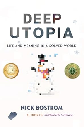 deep utopia life and meaning in a solved world 1st edition nick bostrom 1646871642, 978-1646871643