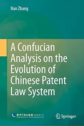 a confucian analysis on the evolution of chinese patent law system 1st edition nan zhang 9811390266,