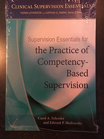 supervision essentials for the practice of competency based supervision 1st edition dr carol a falender phd