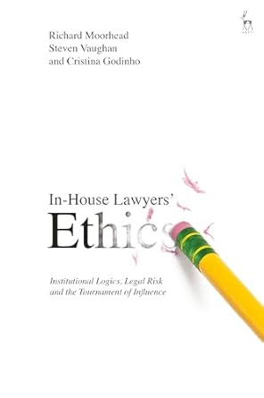 in house lawyers ethics institutional logics legal risk and the tournament of influence 1st edition richard