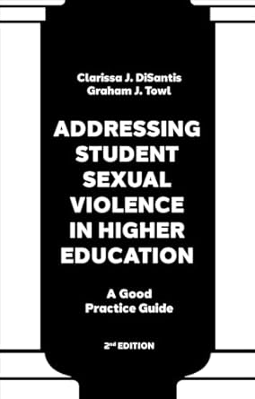 addressing student sexual violence in higher education a good practice guide 1st edition clarissa j disantis