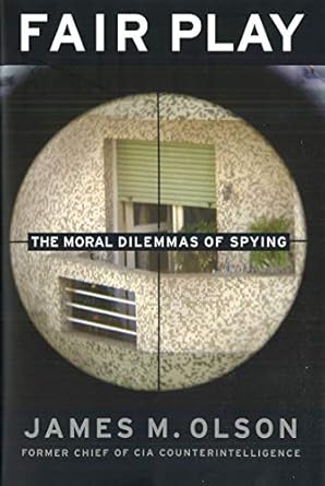 fair play the moral dilemmas of spying 1st edition james m olson 1597971537, 978-1597971539