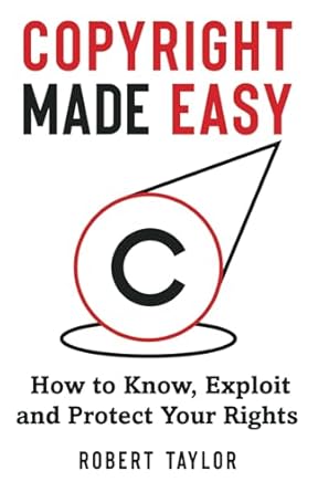 copyright made easy how to know exploit and protect your rights 1st edition robert taylor ,paulin prifti