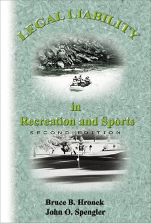 legal liability in recreation and sport 1st edition bruce b hronek ,john o spengler 1571675108, 978-1571675101