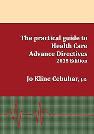 the practical guide to health care advance directives 1st edition jo kline cebuhar 0692432124, 978-0692432129