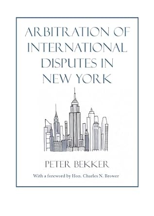 arbitration of international disputes in new york 1st edition peter h f bekker 194482572x, 978-1944825720