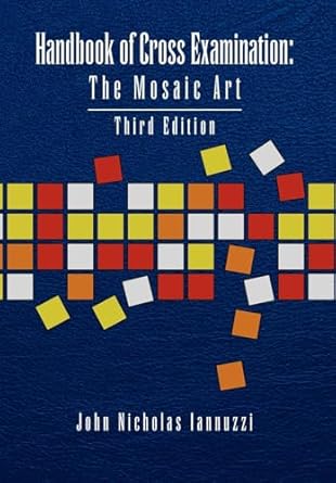 handbook of cross examination the mosaic art 1st edition john nicholas iannuzzi 1453501207, 978-1453501207