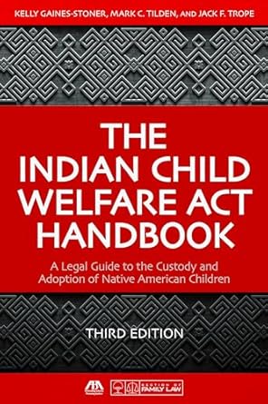 the indian child welfare act handbook a legal guide to the custody and adoption of native american children