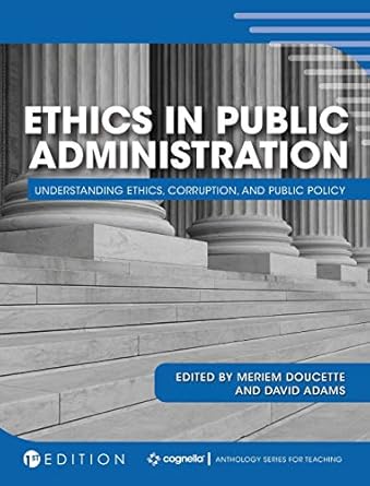 ethics in public administration understanding ethics corruption and public policy 1st edition meriem doucette