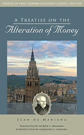 a treatise on the alteration of money 1st edition juan de mariana ,fr patrick brannan ,alejandro antonio