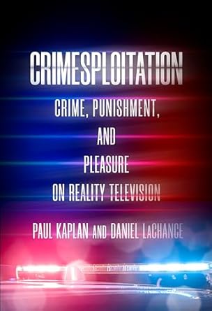 crimesploitation crime punishment and pleasure on reality television 1st edition daniel lachance 1503631737,