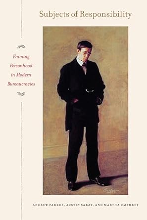 subjects of responsibility framing personhood in modern bureaucracies 1st edition andrew parker ,austin sarat
