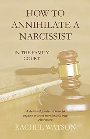 how to annihilate a narcissist in the family court 1st edition rachel watson 1692528602, 978-1692528607